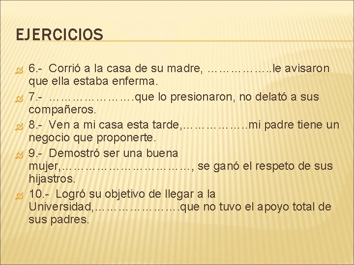 EJERCICIOS 6. Corrió a la casa de su madre, ……………. . le avisaron que