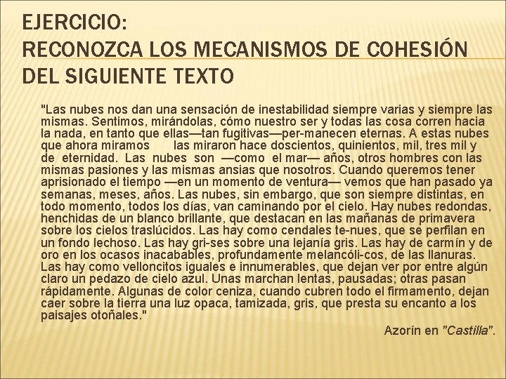 EJERCICIO: RECONOZCA LOS MECANISMOS DE COHESIÓN DEL SIGUIENTE TEXTO "Las nubes nos dan una