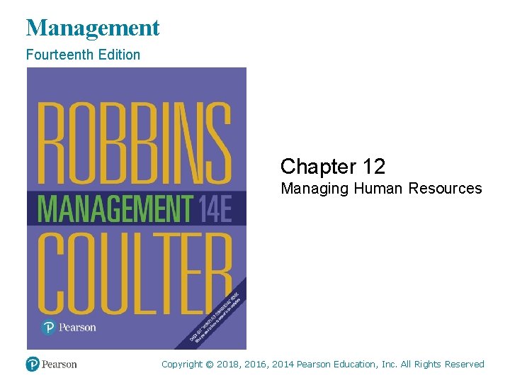 Management Fourteenth Edition Chapter 12 Managing Human Resources Copyright © 2018, 2016, 2014 Pearson