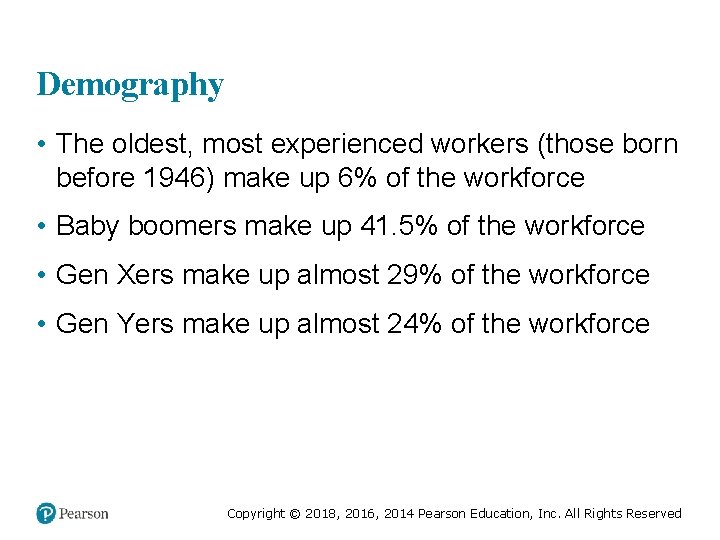 Demography • The oldest, most experienced workers (those born before 1946) make up 6%
