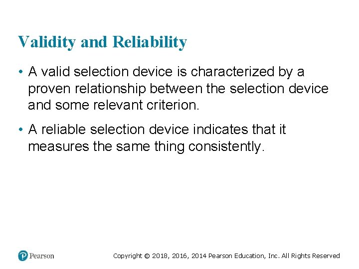 Validity and Reliability • A valid selection device is characterized by a proven relationship