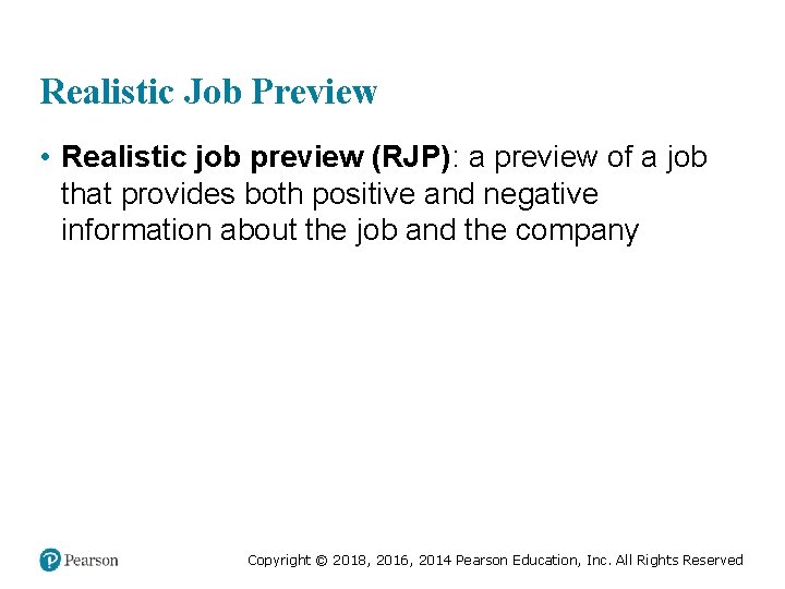 Realistic Job Preview • Realistic job preview (RJP): a preview of a job that