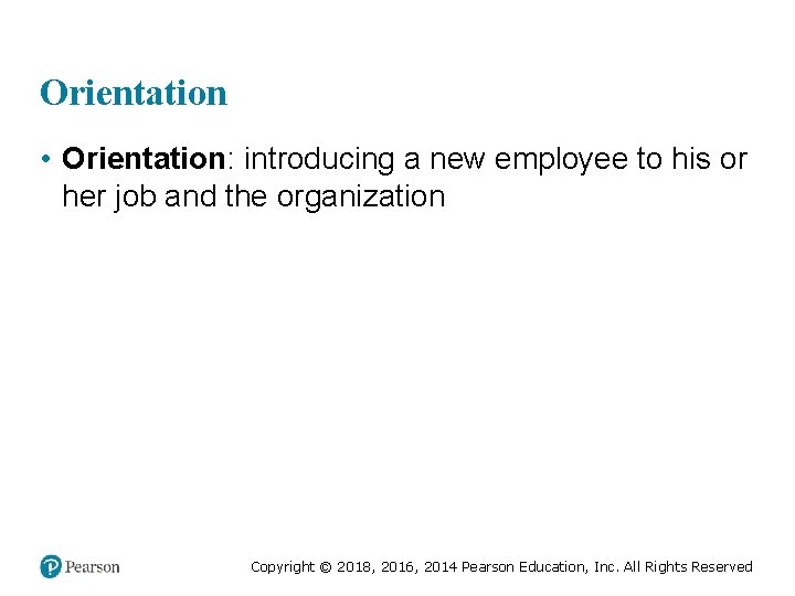 Orientation • Orientation: introducing a new employee to his or her job and the