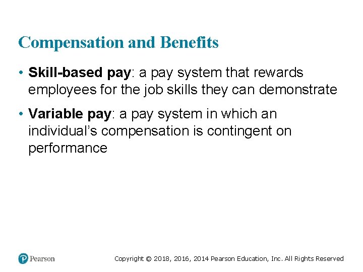 Compensation and Benefits • Skill-based pay: a pay system that rewards employees for the