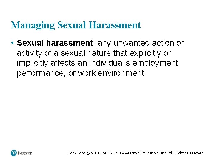 Managing Sexual Harassment • Sexual harassment: any unwanted action or activity of a sexual