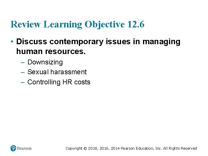 Review Learning Objective 12. 6 • Discuss contemporary issues in managing human resources. –