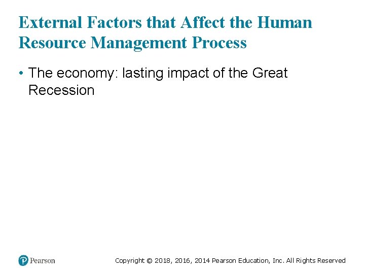 External Factors that Affect the Human Resource Management Process • The economy: lasting impact