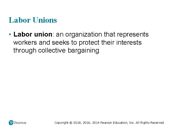 Labor Unions • Labor union: an organization that represents workers and seeks to protect
