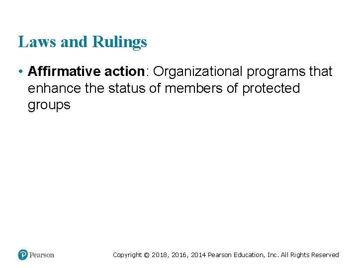 Laws and Rulings • Affirmative action: Organizational programs that enhance the status of members