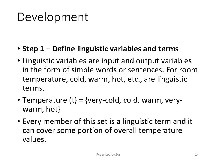 Development • Step 1 − Define linguistic variables and terms • Linguistic variables are