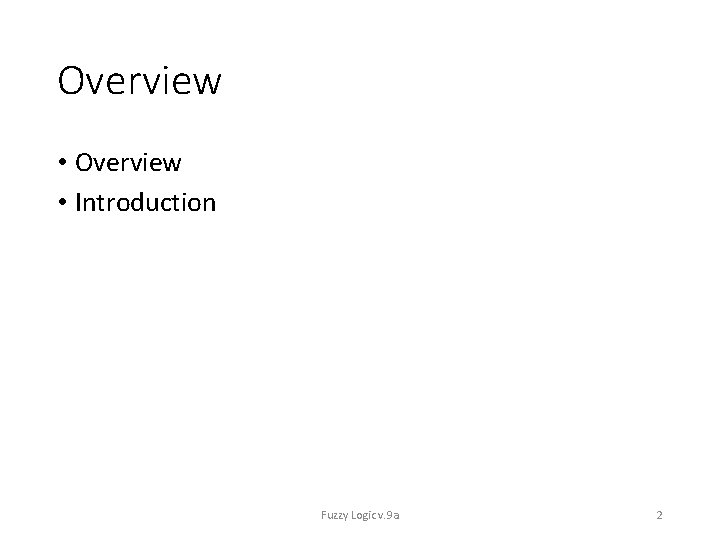Overview • Introduction Fuzzy Logic v. 9 a 2 
