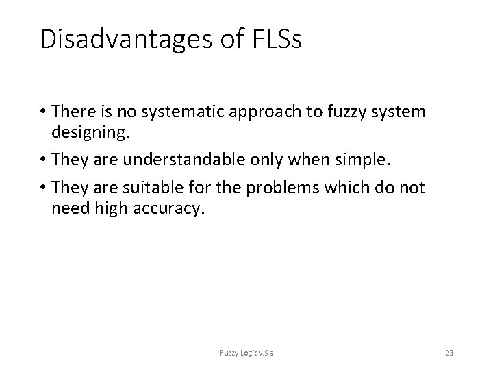 Disadvantages of FLSs • There is no systematic approach to fuzzy system designing. •