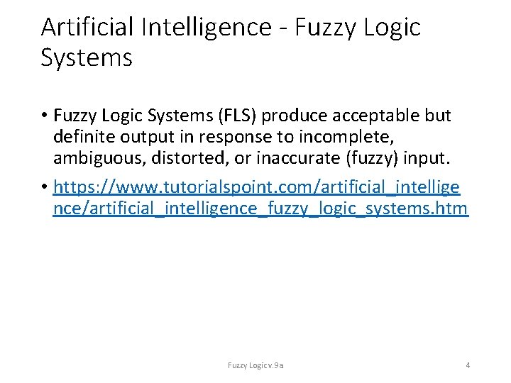 Artificial Intelligence - Fuzzy Logic Systems • Fuzzy Logic Systems (FLS) produce acceptable but