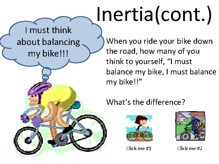 I must think about balancing my bike!!! Inertia(cont. ) When you ride your bike