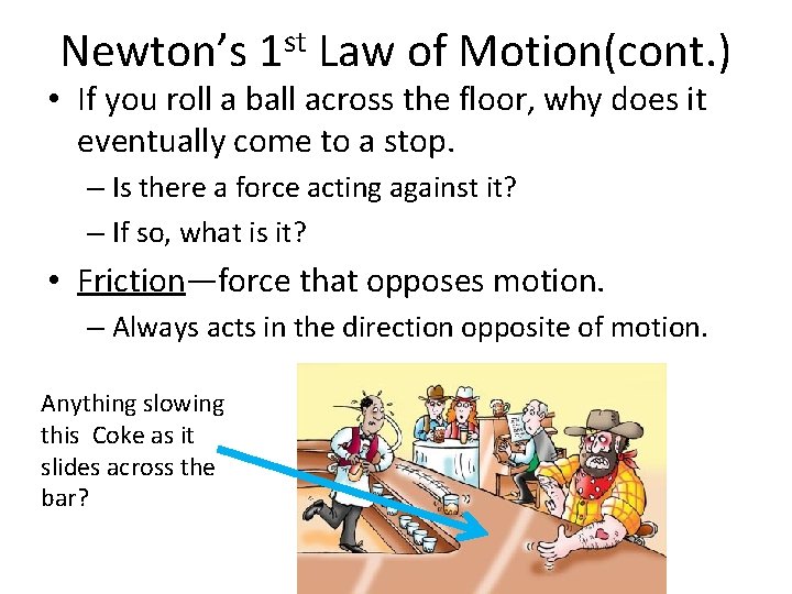 Newton’s 1 st Law of Motion(cont. ) • If you roll a ball across