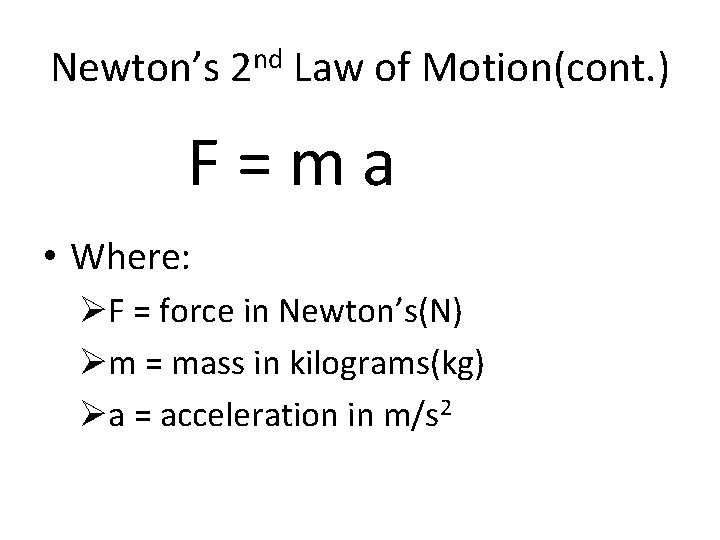 Newton’s 2 nd Law of Motion(cont. ) F=ma • Where: ØF = force in