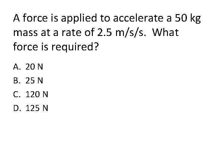 A force is applied to accelerate a 50 kg mass at a rate of