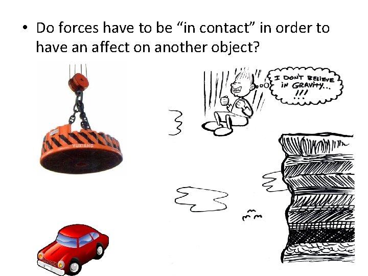  • Do forces have to be “in contact” in order to have an
