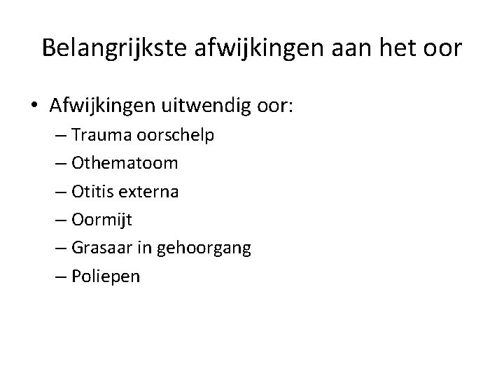 Belangrijkste afwijkingen aan het oor • Afwijkingen uitwendig oor: – Trauma oorschelp – Othematoom