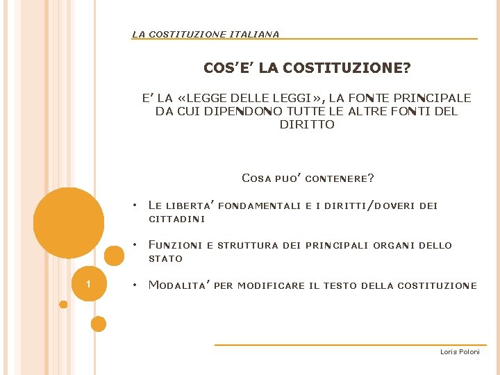 LA COSTITUZIONE ITALIANA COS’E’ LA COSTITUZIONE? E’ LA «LEGGE DELLE LEGGI» , LA FONTE