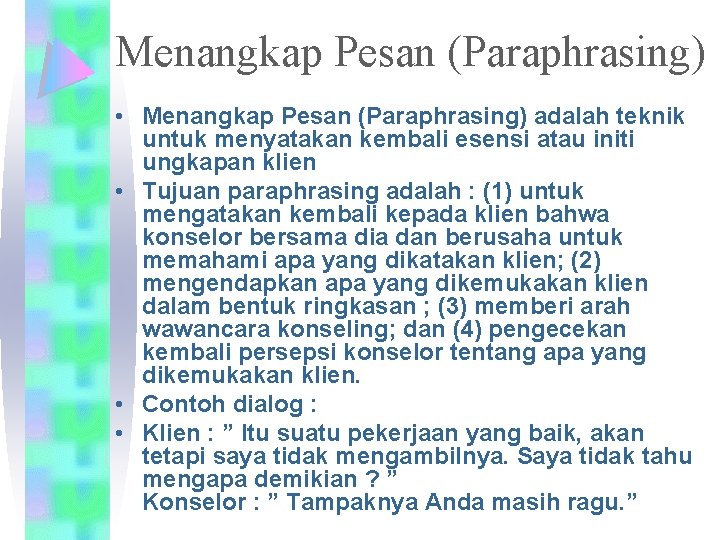 Menangkap Pesan (Paraphrasing) • Menangkap Pesan (Paraphrasing) adalah teknik untuk menyatakan kembali esensi atau