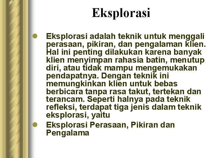 Eksplorasi l Eksplorasi adalah teknik untuk menggali perasaan, pikiran, dan pengalaman klien. Hal ini