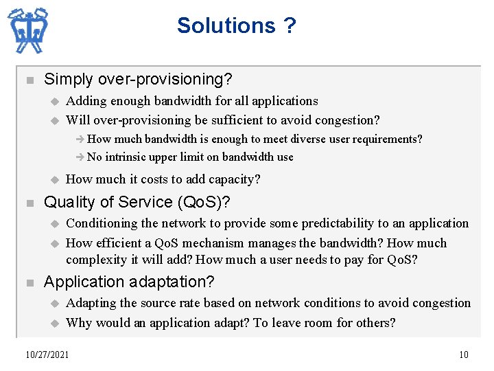 Solutions ? n Simply over-provisioning? u u Adding enough bandwidth for all applications Will