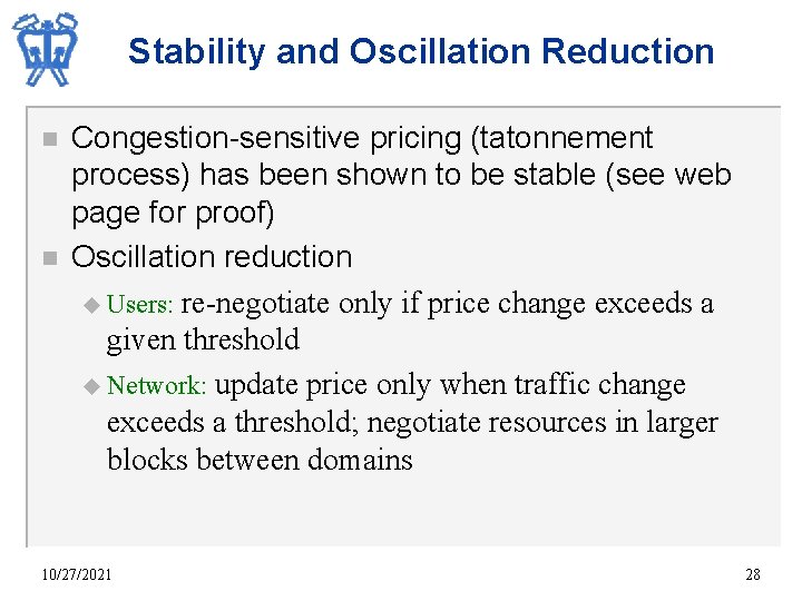 Stability and Oscillation Reduction n n Congestion-sensitive pricing (tatonnement process) has been shown to