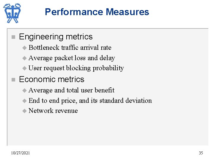 Performance Measures n Engineering metrics u Bottleneck traffic arrival rate u Average packet loss