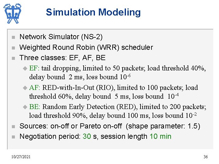 Simulation Modeling n n n Network Simulator (NS-2) Weighted Round Robin (WRR) scheduler Three