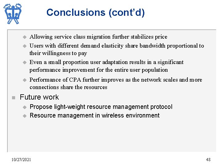 Conclusions (cont’d) u u n Allowing service class migration further stabilizes price Users with