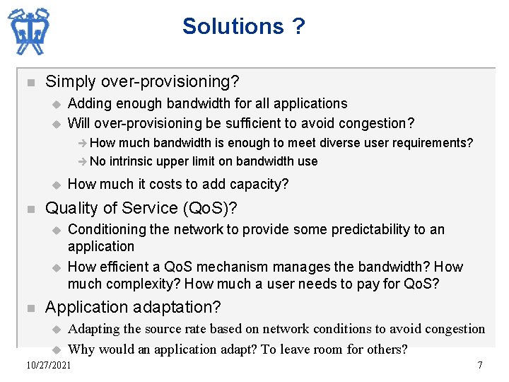 Solutions ? n Simply over-provisioning? u u Adding enough bandwidth for all applications Will