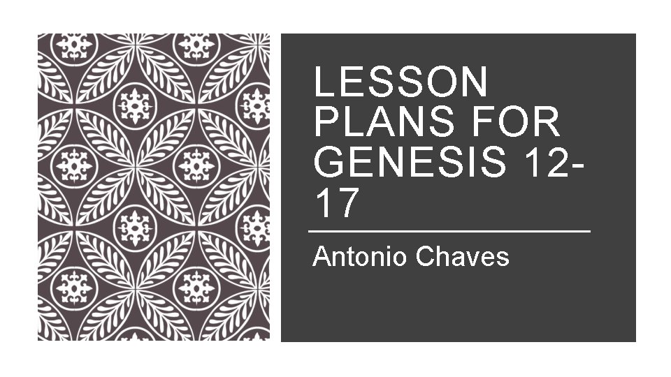 LESSON PLANS FOR GENESIS 1217 Antonio Chaves 