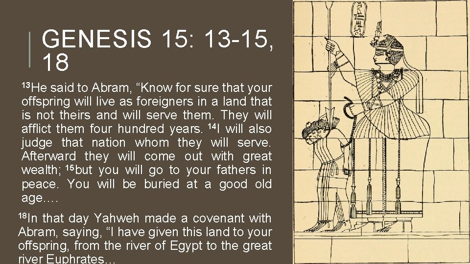 GENESIS 15: 13 -15, 18 13 He said to Abram, “Know for sure that