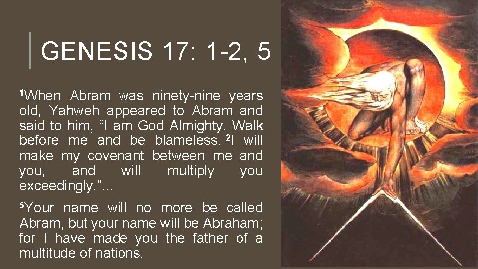 GENESIS 17: 1 -2, 5 1 When Abram was ninety-nine years old, Yahweh appeared