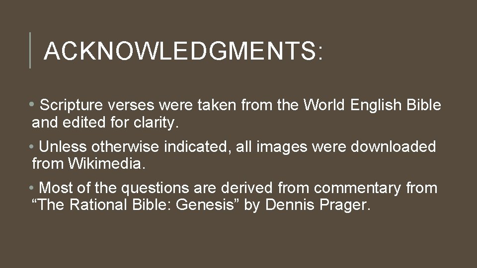 ACKNOWLEDGMENTS: • Scripture verses were taken from the World English Bible and edited for