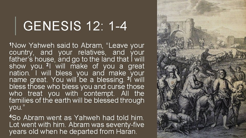 GENESIS 12: 1 -4 1 Now Yahweh said to Abram, “Leave your country, and