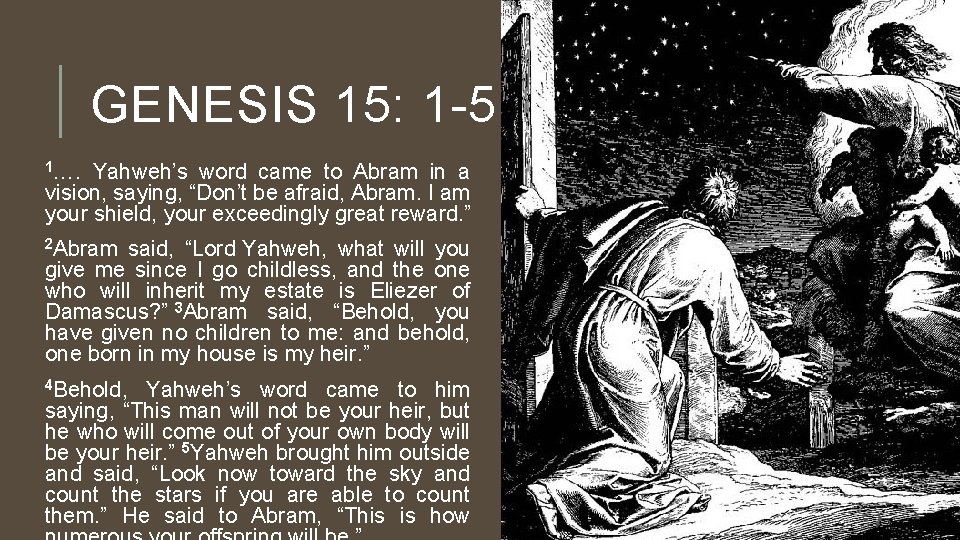 GENESIS 15: 1 -5 1…. Yahweh’s word came to Abram in a vision, saying,