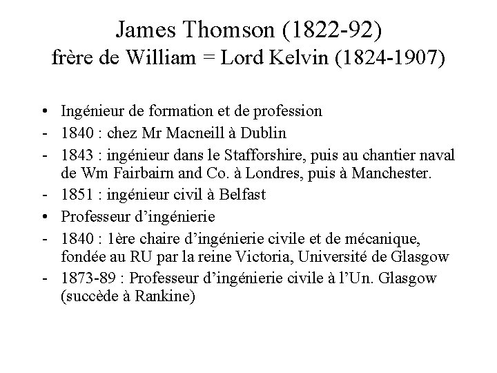 James Thomson (1822 -92) frère de William = Lord Kelvin (1824 -1907) • Ingénieur