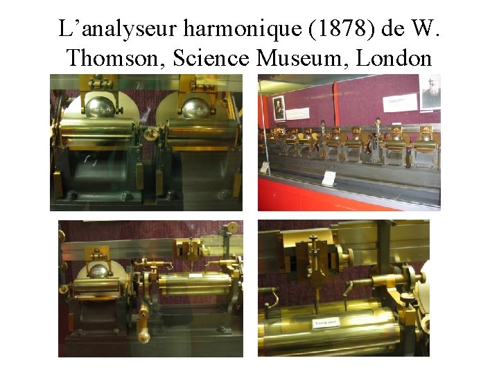 L’analyseur harmonique (1878) de W. Thomson, Science Museum, London 