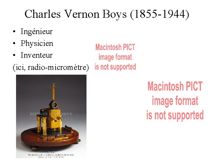 Charles Vernon Boys (1855 -1944) • Ingénieur • Physicien • Inventeur (ici, radio-micromètre) 