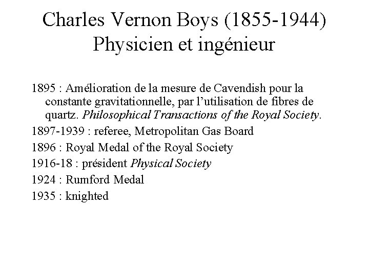 Charles Vernon Boys (1855 -1944) Physicien et ingénieur 1895 : Amélioration de la mesure