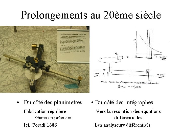 Prolongements au 20ème siècle • Du côté des planimètres Fabrication régulière Gains en précision