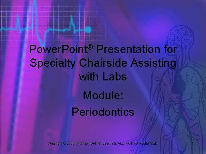 Power. Point® Presentation for Specialty Chairside Assisting with Labs Module: Periodontics Copyright © 2006