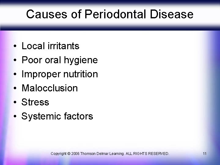 Causes of Periodontal Disease • • • Local irritants Poor oral hygiene Improper nutrition