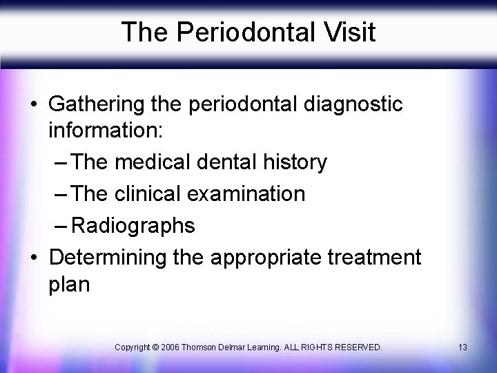 The Periodontal Visit • Gathering the periodontal diagnostic information: – The medical dental history