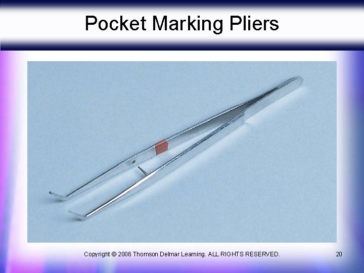 Pocket Marking Pliers Copyright © 2006 Thomson Delmar Learning. ALL RIGHTS RESERVED. 20 