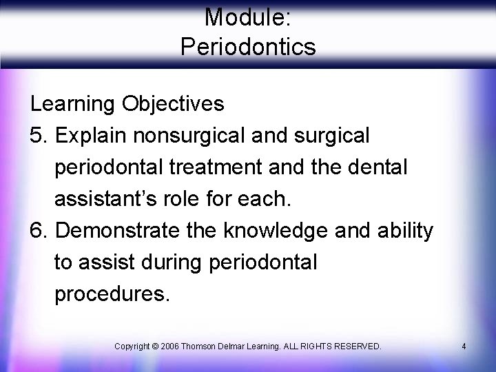 Module: Periodontics Learning Objectives 5. Explain nonsurgical and surgical periodontal treatment and the dental
