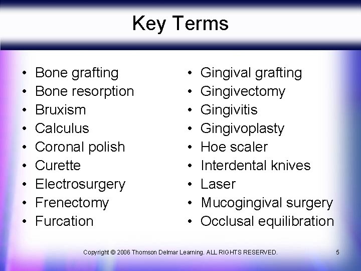 Key Terms • • • Bone grafting Bone resorption Bruxism Calculus Coronal polish Curette