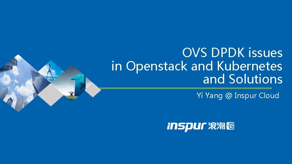 OVS DPDK issues in Openstack and Kubernetes and Solutions Yi Yang @ Inspur Cloud